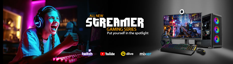 Streamer Gaming Series. Custom built Gaming PCs built to broadcast