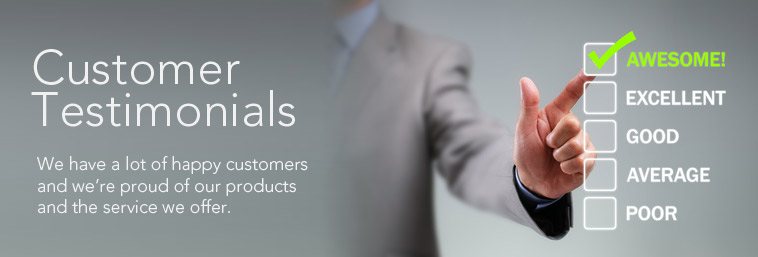 Customer Testimonials - We have a lot of very happy customers.